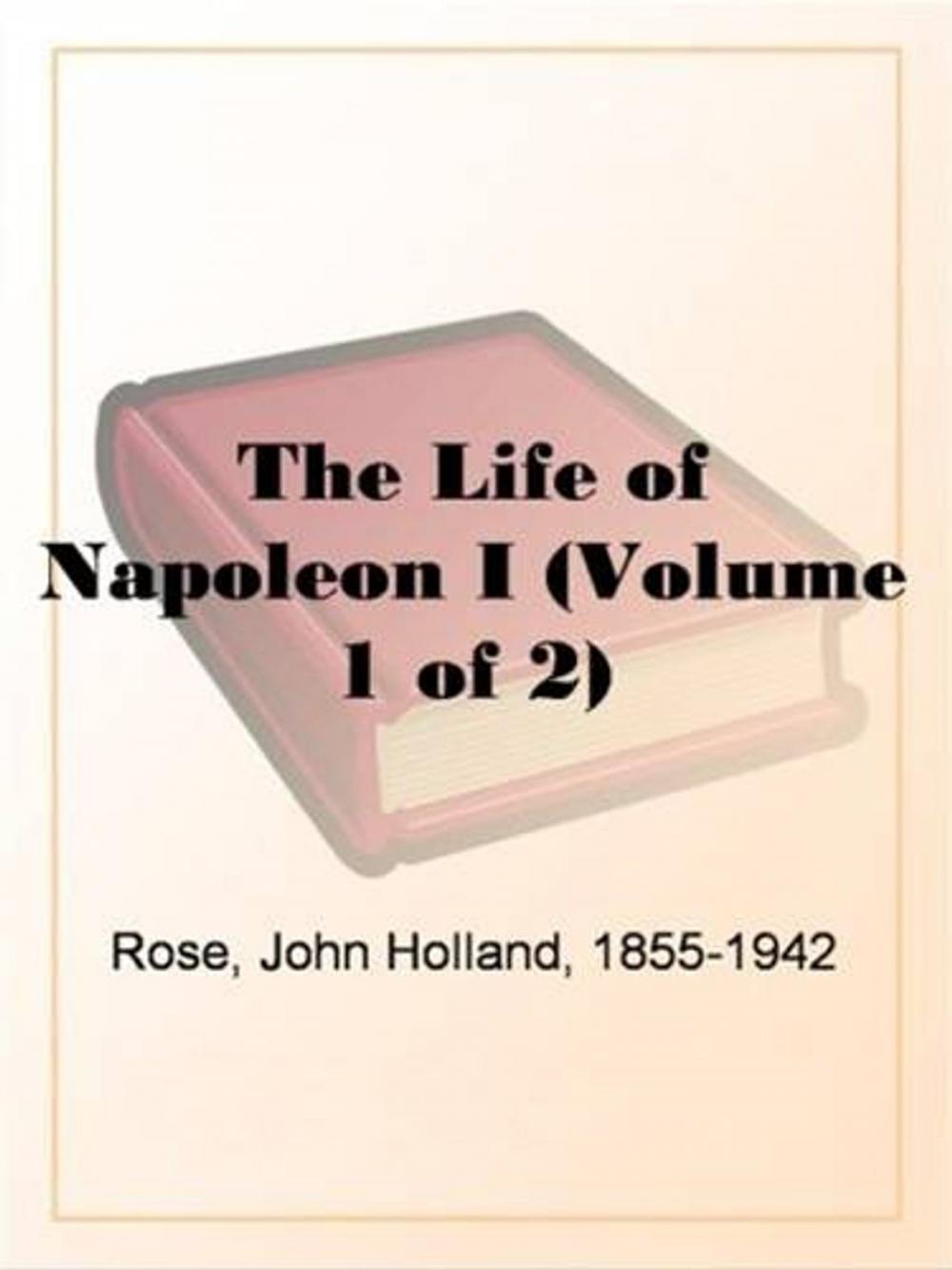 Big bigCover of The Life Of Napoleon I (Volumes, 1 And 2)