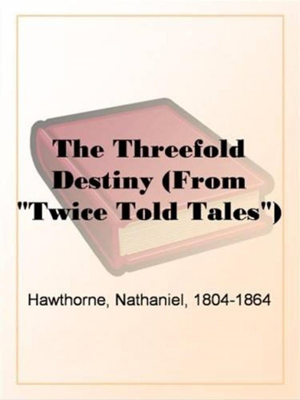 Big bigCover of The Threefold Destiny (From "Twice Told Tales")