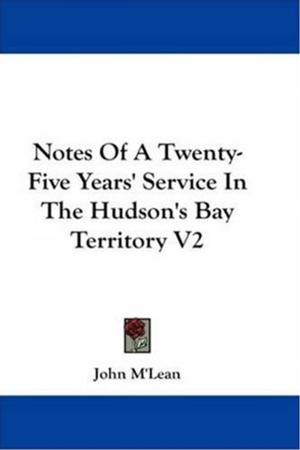 Big bigCover of Notes Of A Twenty-Five Years' Service In The Hudson's Bay Territory