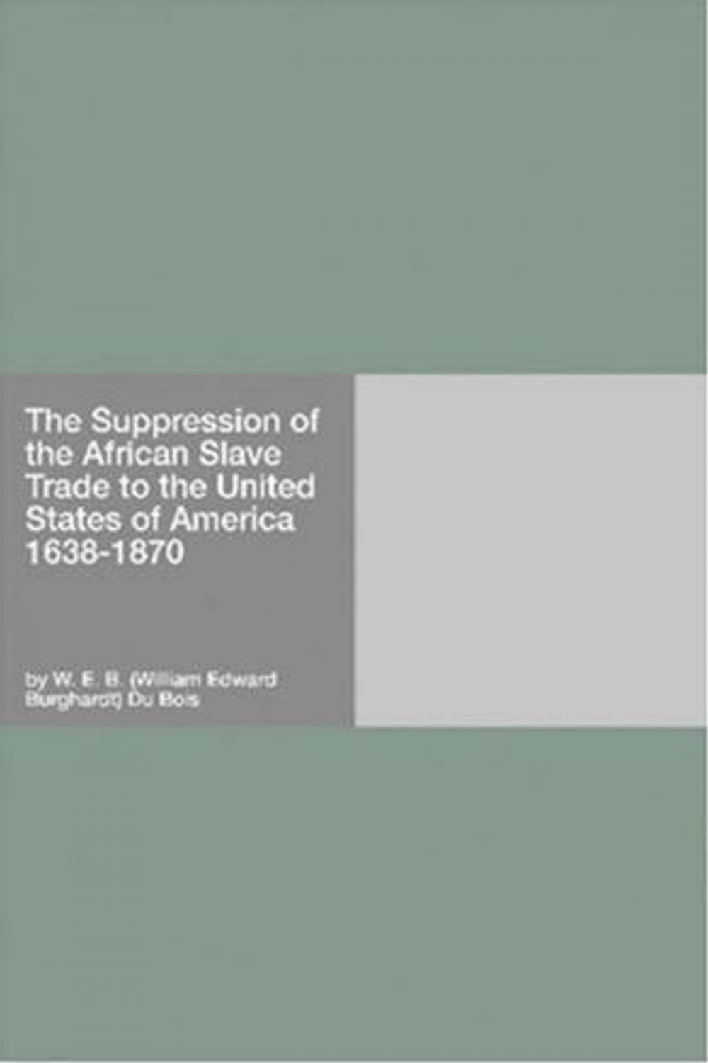 Big bigCover of The Suppression Of The African Slave Trade To The United States Of America