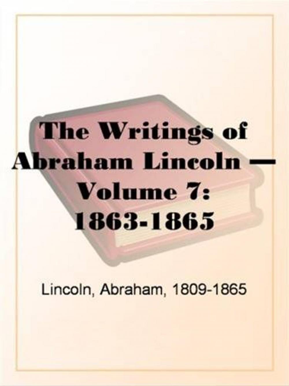 Big bigCover of The Writings Of Abraham Lincoln, Volume 7, 1863-1865