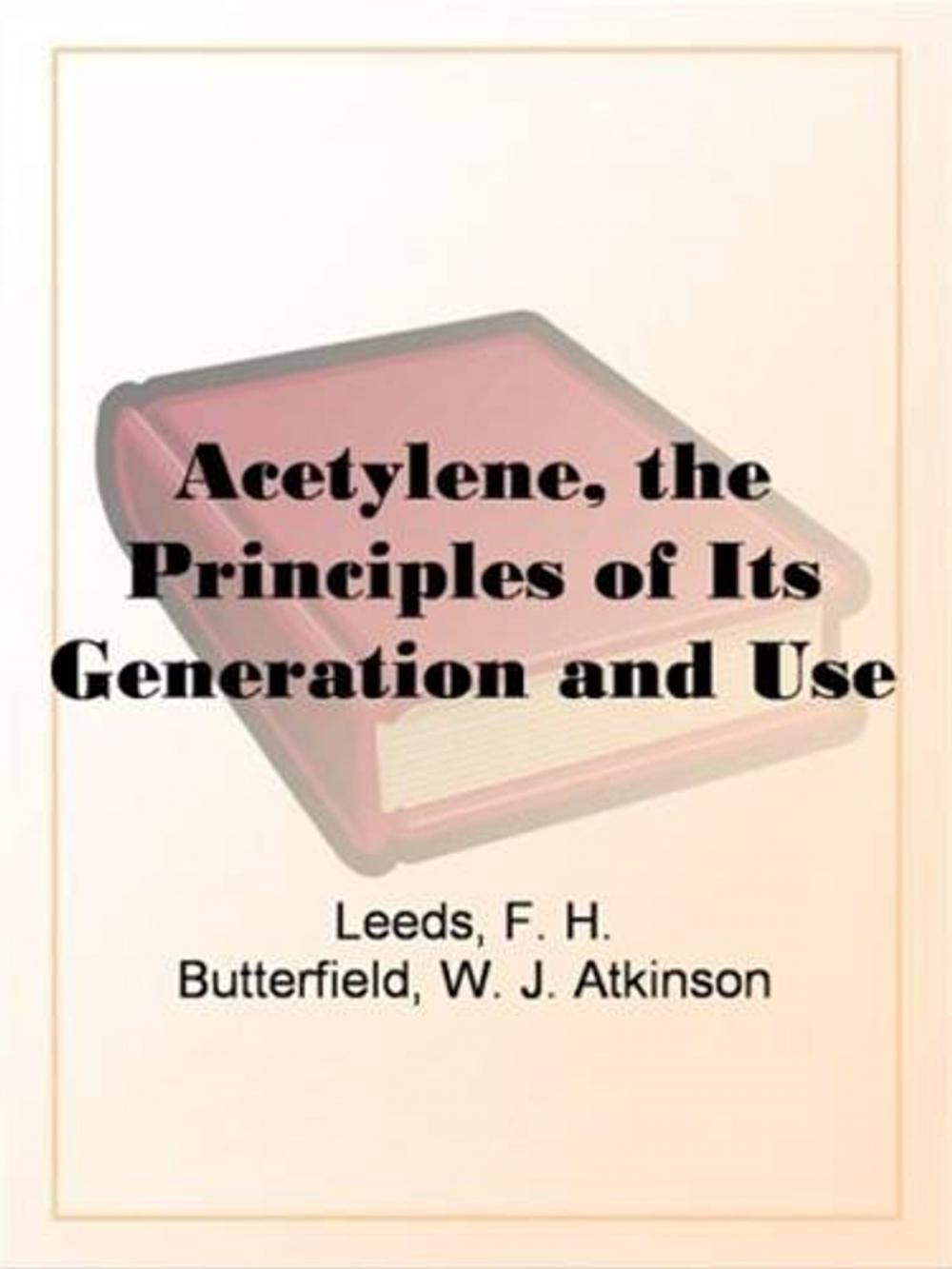 Big bigCover of Acetylene, The Principles Of Its Generation And Use