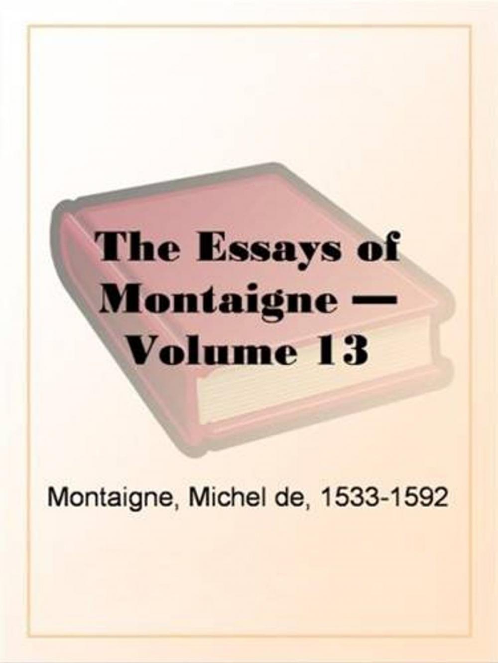 Big bigCover of The Essays Of Montaigne, Volume 13