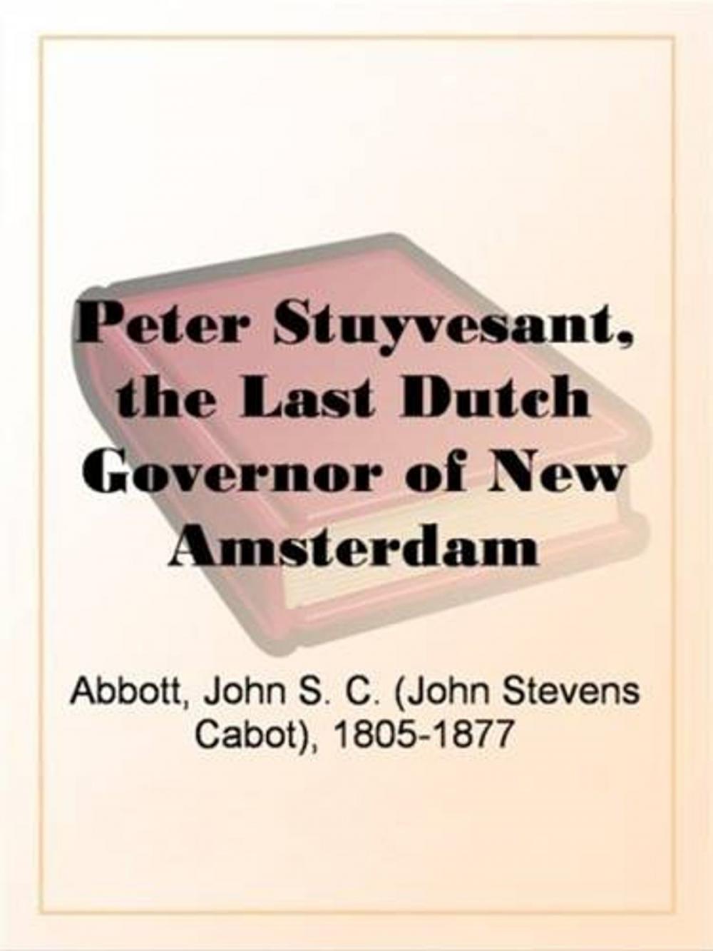 Big bigCover of Peter Stuyvesant, The Last Dutch Governor Of New Amsterdam