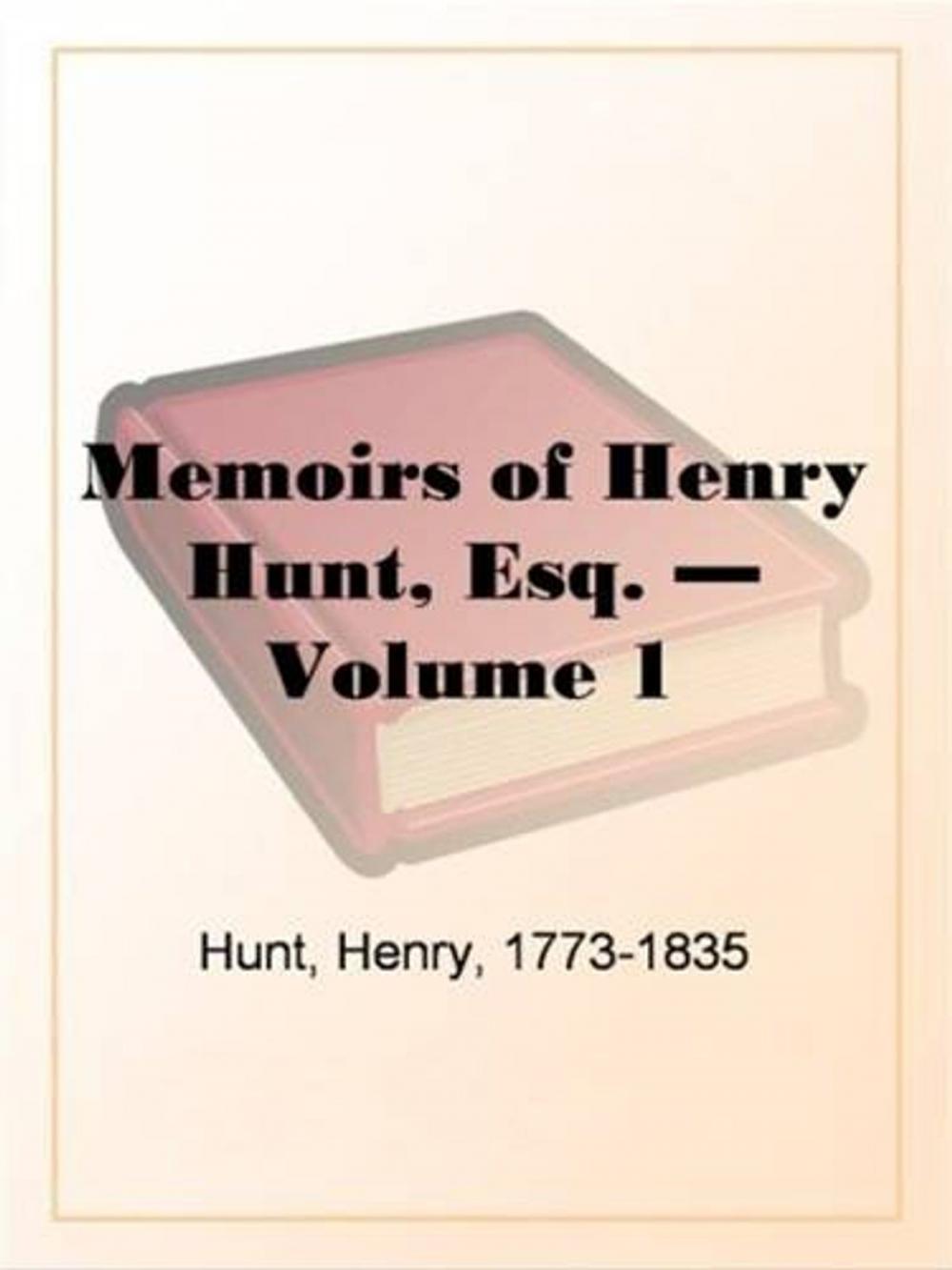 Big bigCover of Memoirs Of Henry Hunt, Esq. Volume 1