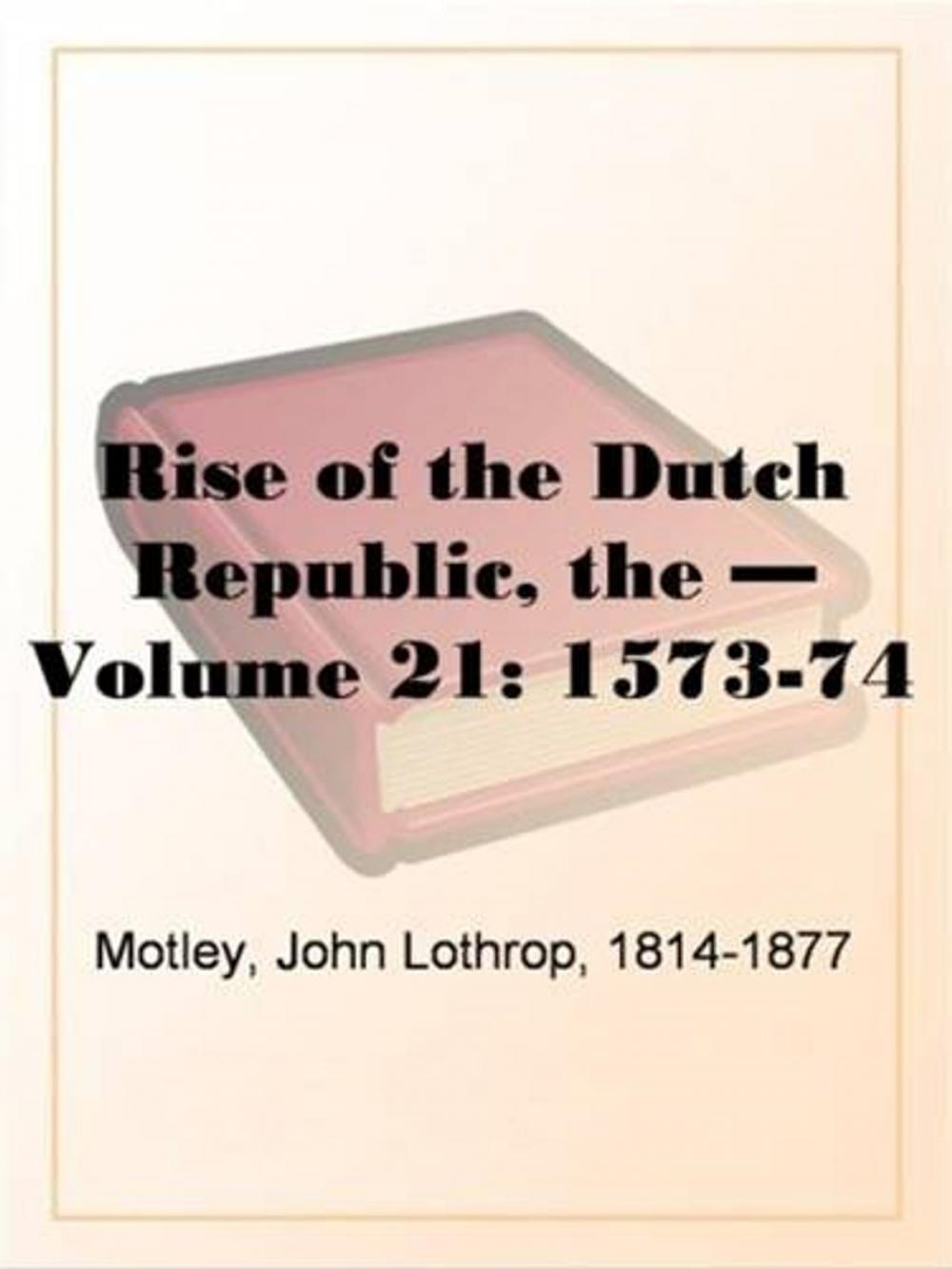 Big bigCover of The Rise Of The Dutch Republic, 1573-74