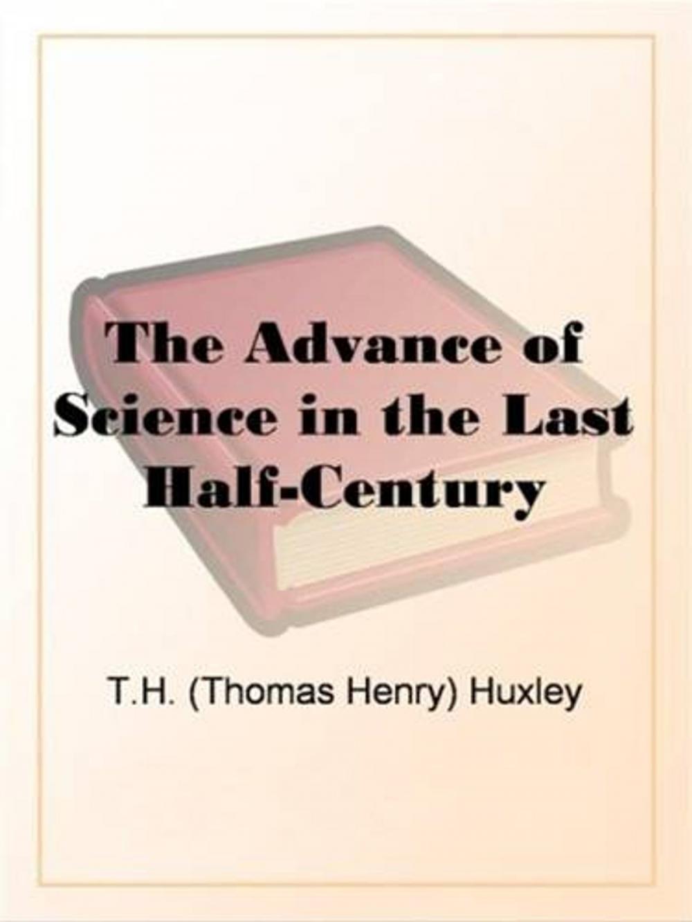 Big bigCover of The Advance Of Science In The Last Half-Century