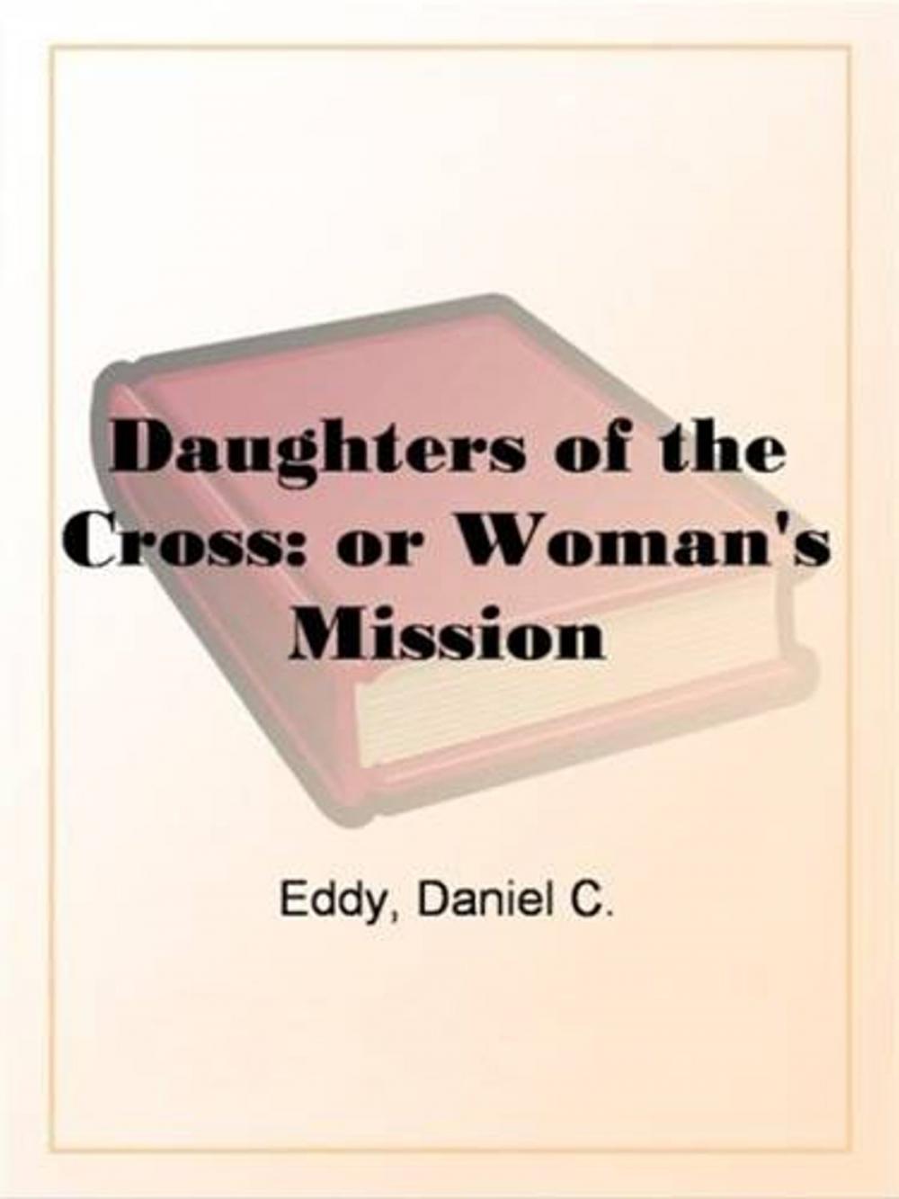 Big bigCover of Daughters Of The Cross: Or Woman's Mission