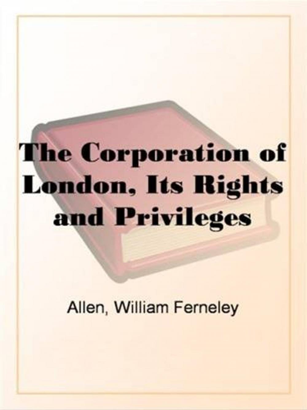 Big bigCover of The Corporation Of London: Its Rights And Privileges