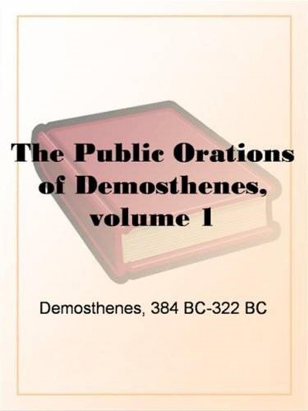 Big bigCover of The Public Orations Of Demosthenes, Volume 1