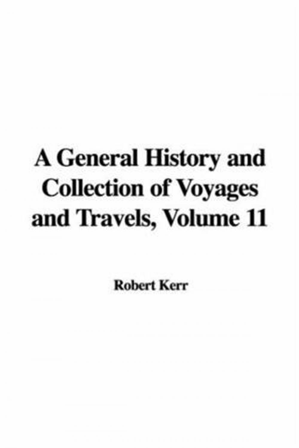 Big bigCover of A General History And Collection Of Voyages And Travels, Volume 11