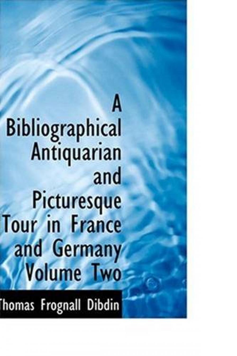 Big bigCover of A Bibliographical, Antiquarian And Picturesque Tour In France And Germany, Volume Two