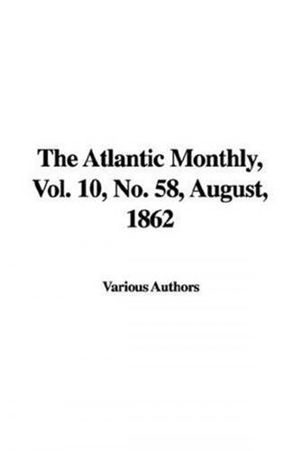 Big bigCover of The Atlantic Monthly, Vol. 10, No. 58, August, 1862