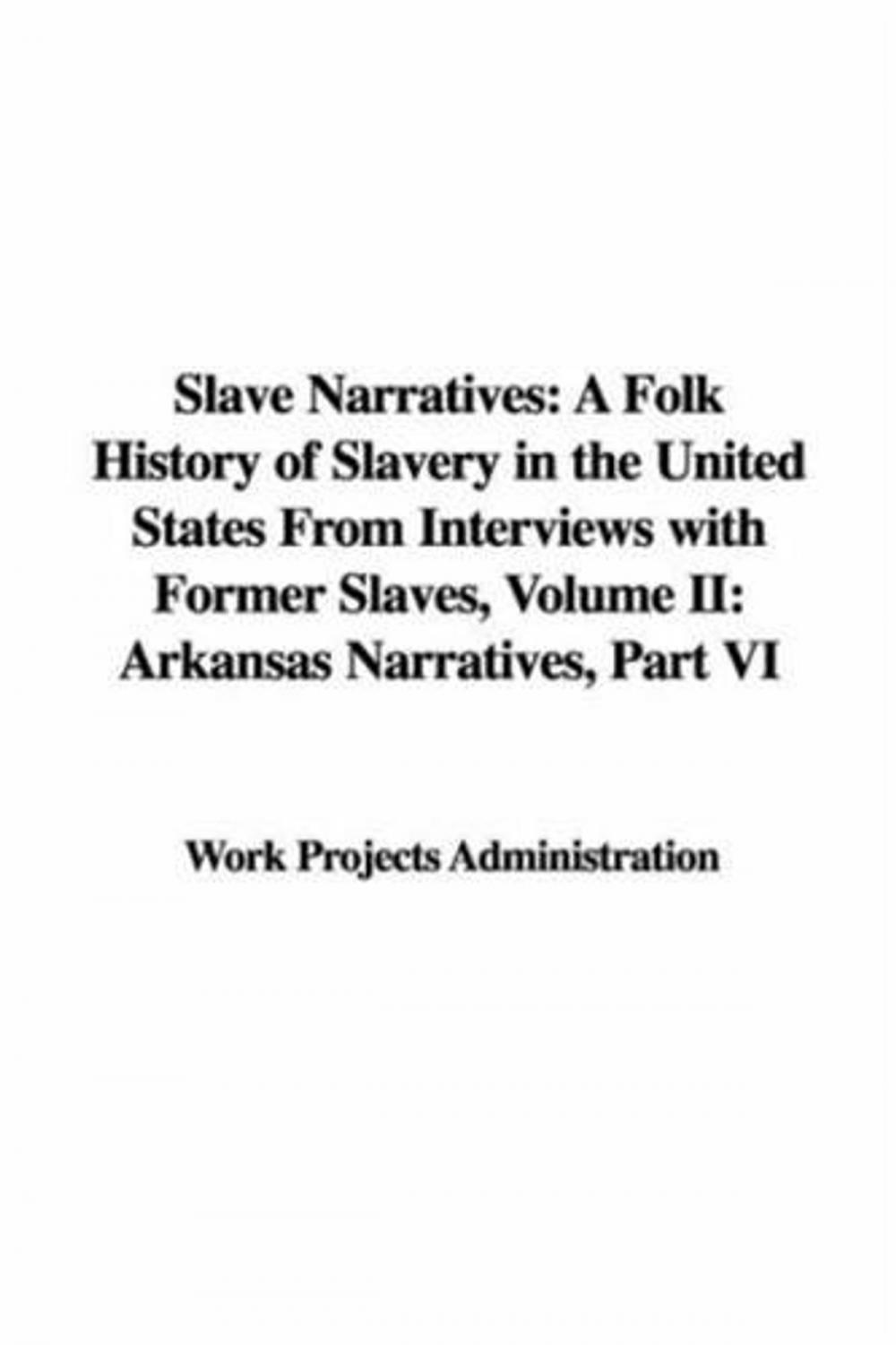 Big bigCover of Slave Narratives: A Folk History Of Slavery In The United States From Interviews With Former Slaves: Volume II, Arkansas Narratives, Part 2