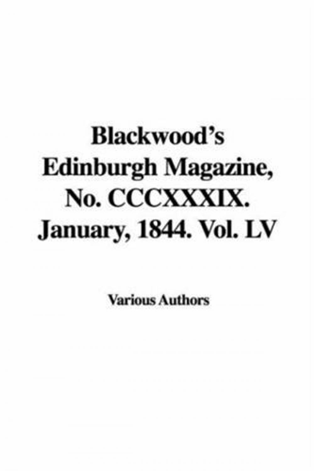 Big bigCover of Blackwood's Edinburgh Magazine, No. CCCXXXIX. January, 1844. Vol. LV.