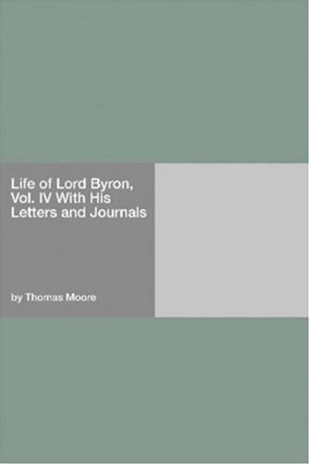 Big bigCover of Life Of Lord Byron, Vol. IV