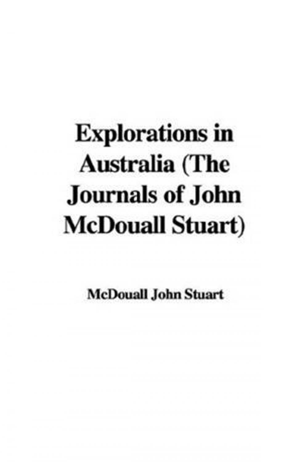 Big bigCover of Explorations In Australia, The Journals Of John McDouall Stuart