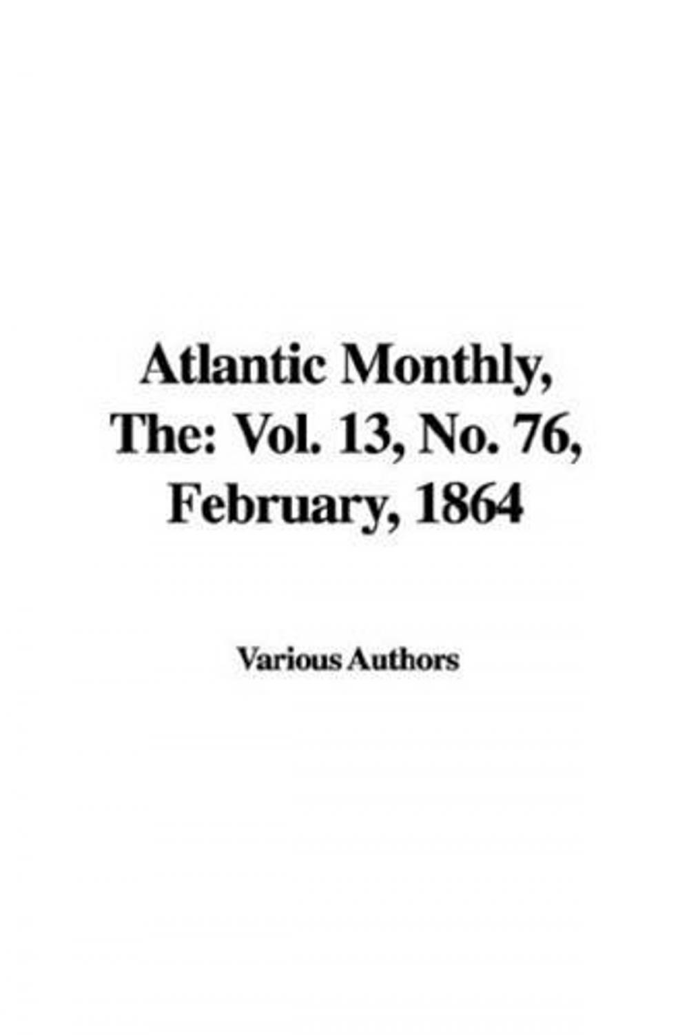 Big bigCover of The Atlantic Monthly, Vol. 13, No. 76, February, 1864