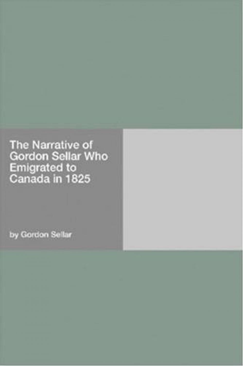 Big bigCover of The Narrative Of Gordon Sellar Who Emigrated To Canada In 1825