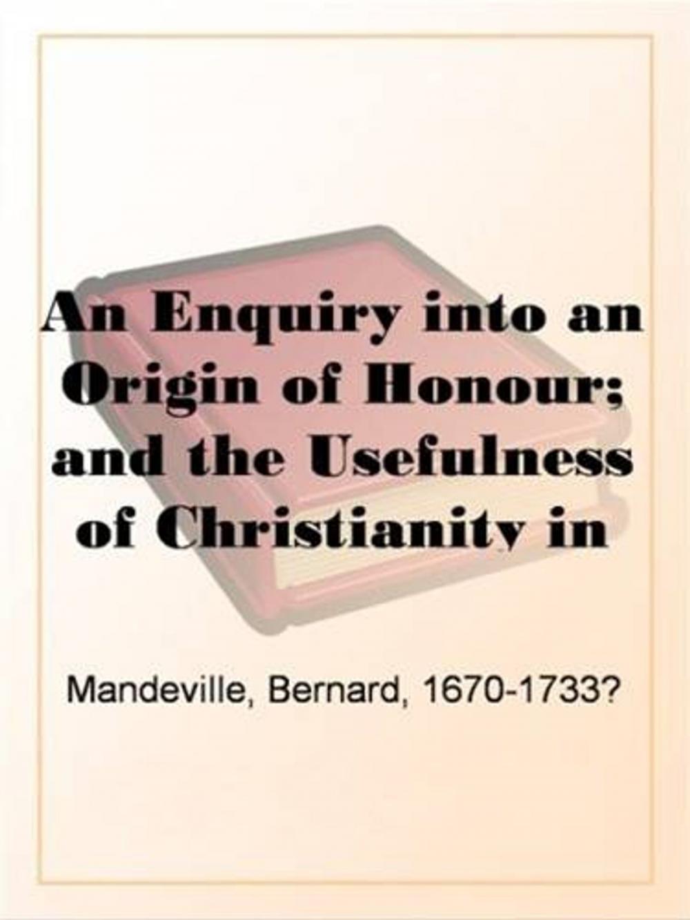 Big bigCover of An Enquiry Into The Origin Of Honour, And The Usefulness Of Christianity In War