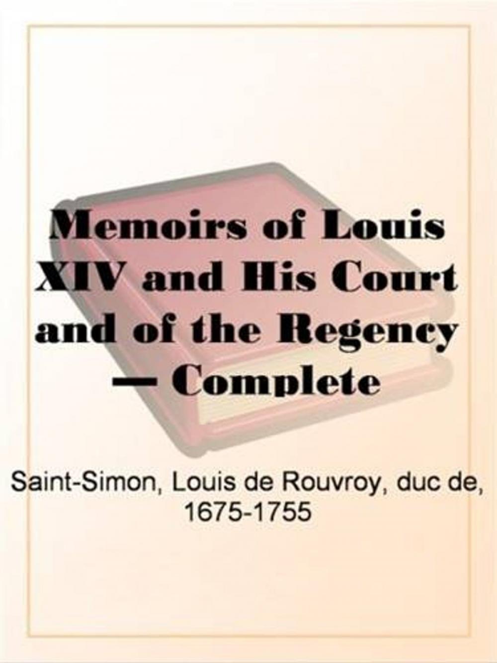 Big bigCover of The Memoirs Of Louis XIV., His Court And The Regency, Complete