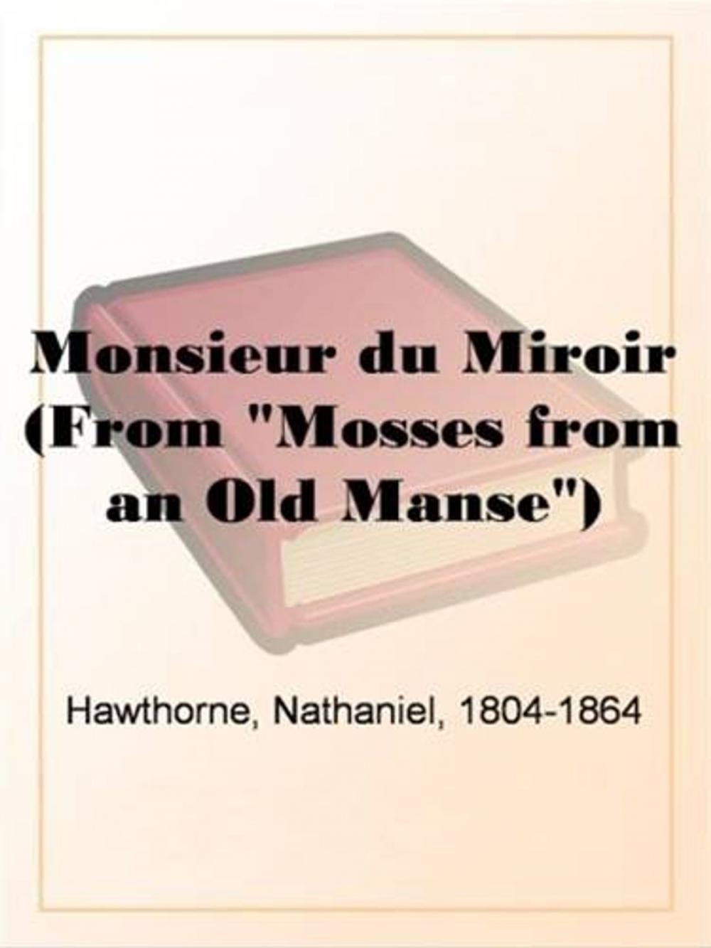 Big bigCover of Monsieur Du Miroir (From "Mosses From An Old Manse")