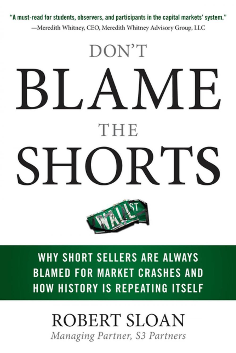 Big bigCover of Don't Blame the Shorts: Why Short Sellers Are Always Blamed for Market Crashes and How History Is Repeating Itself