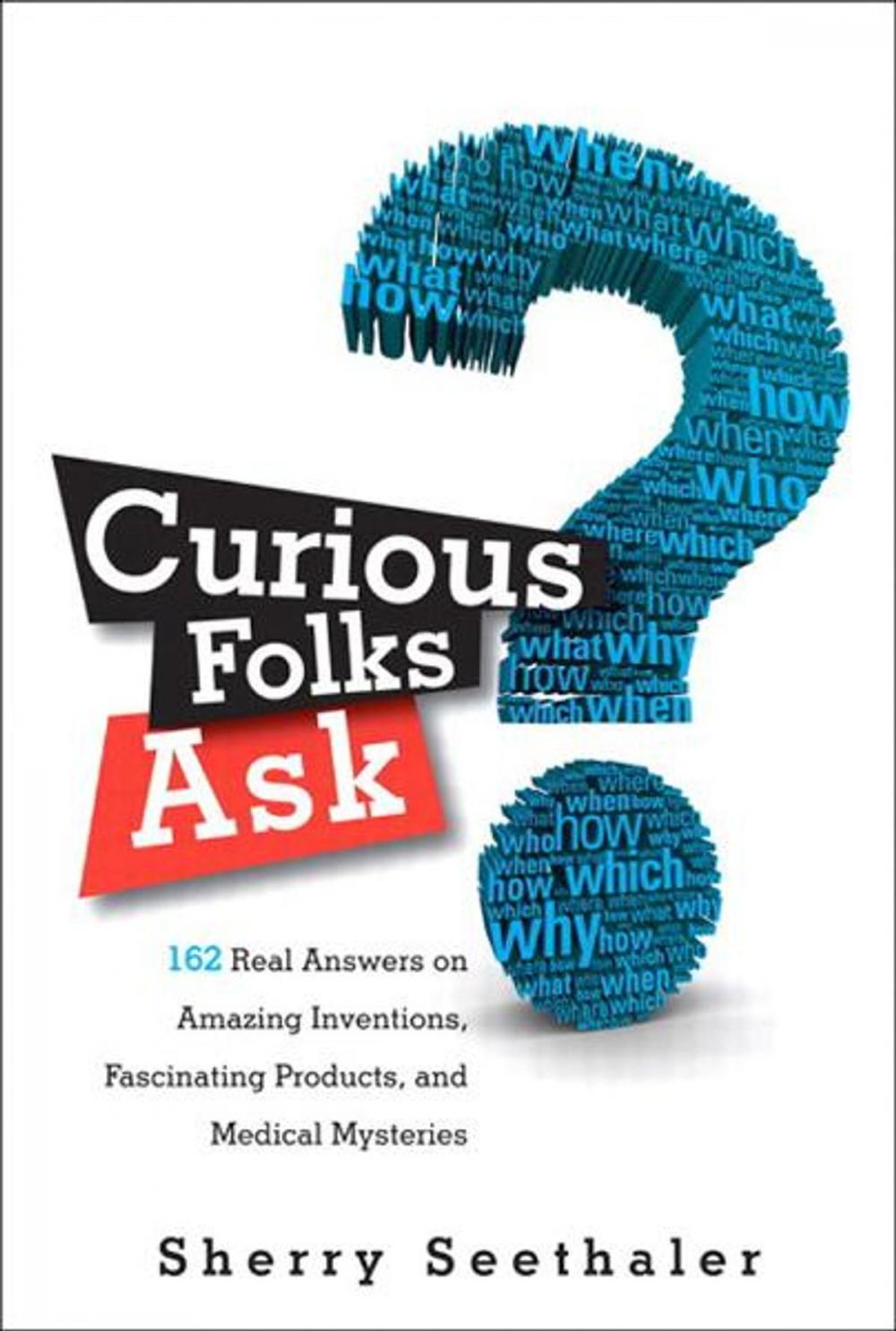 Big bigCover of Curious Folks Ask: 162 Real Answers on Amazing Inventions, Fascinating Products, and Medical Mysteries