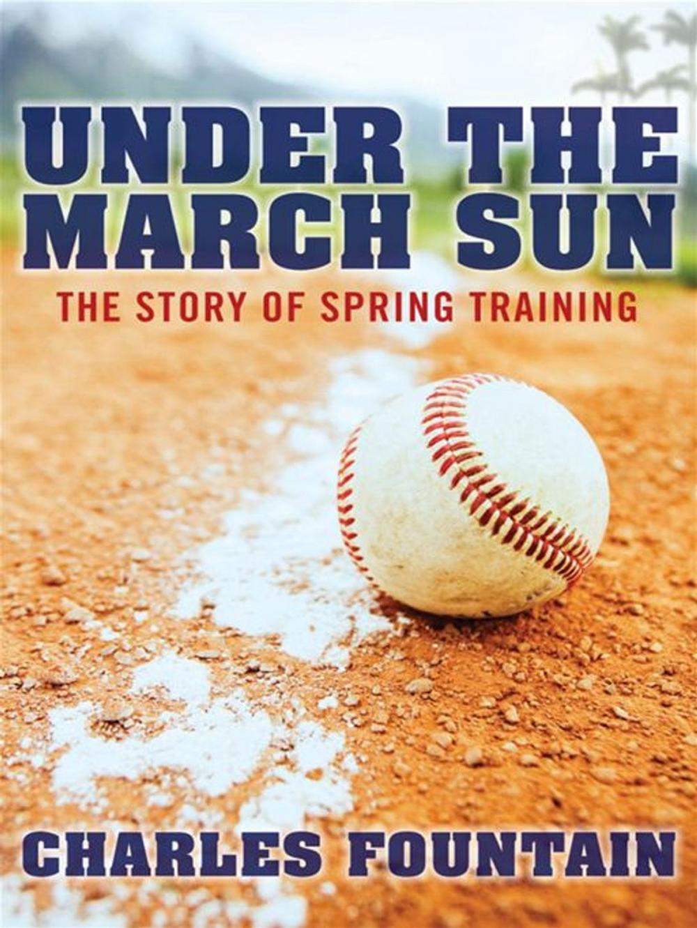 Big bigCover of Under The March Sun : The Story Of Spring Training