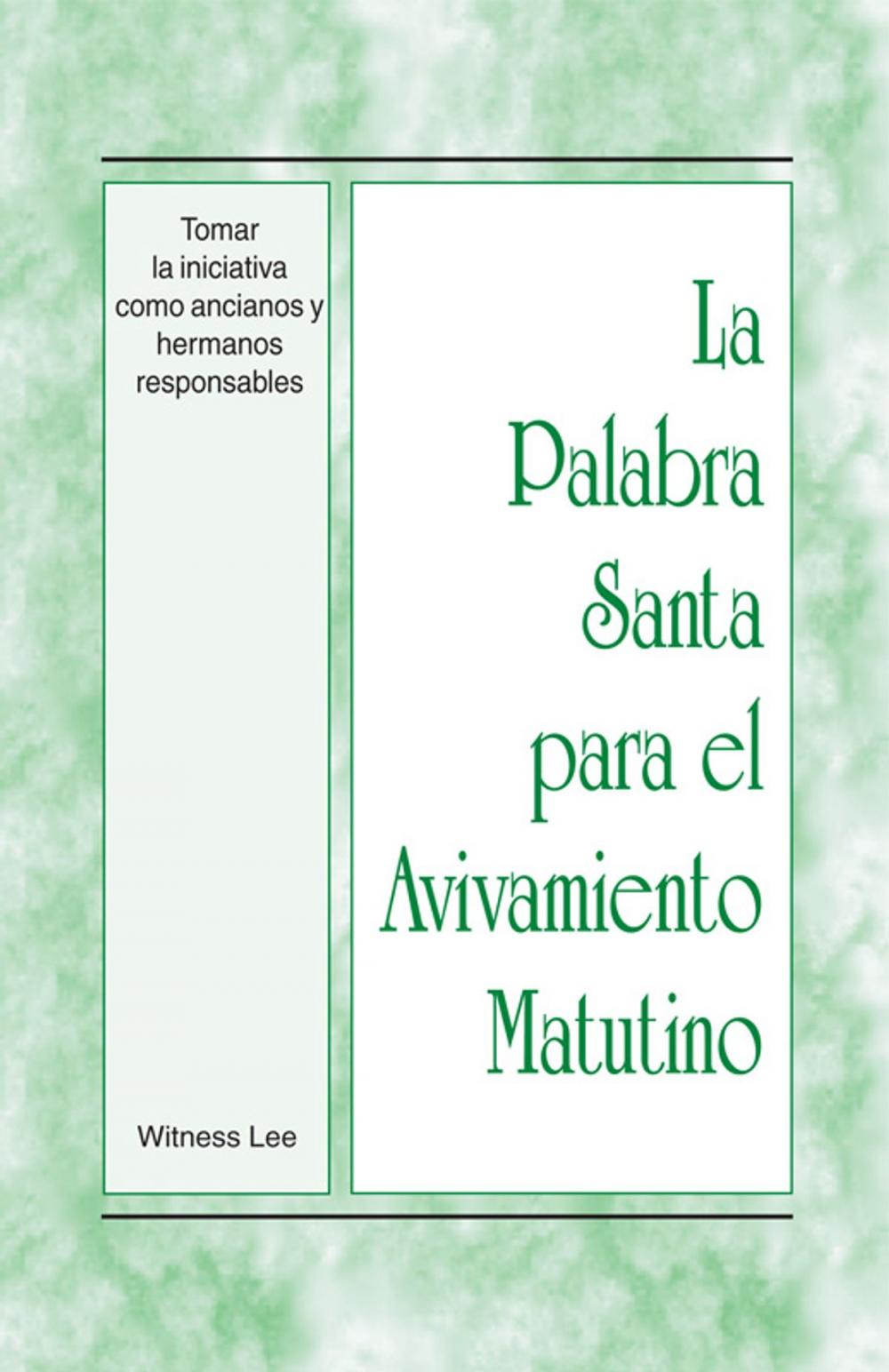 Big bigCover of La Palabra Santa para el Avivamiento Matutino - Tomar la iniciativa como ancianos y hermanos responsables