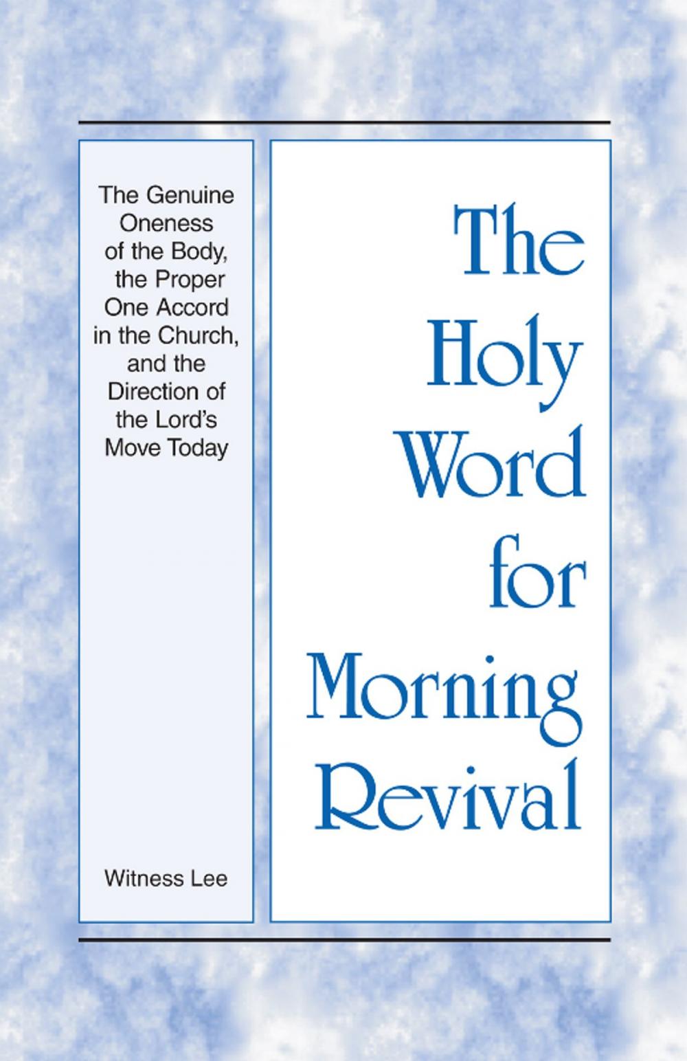 Big bigCover of The Holy Word for Morning Revival - The Genuine Oneness of the Body, the Proper One Accord in the Church, and the Direction of the Lord's Move Today