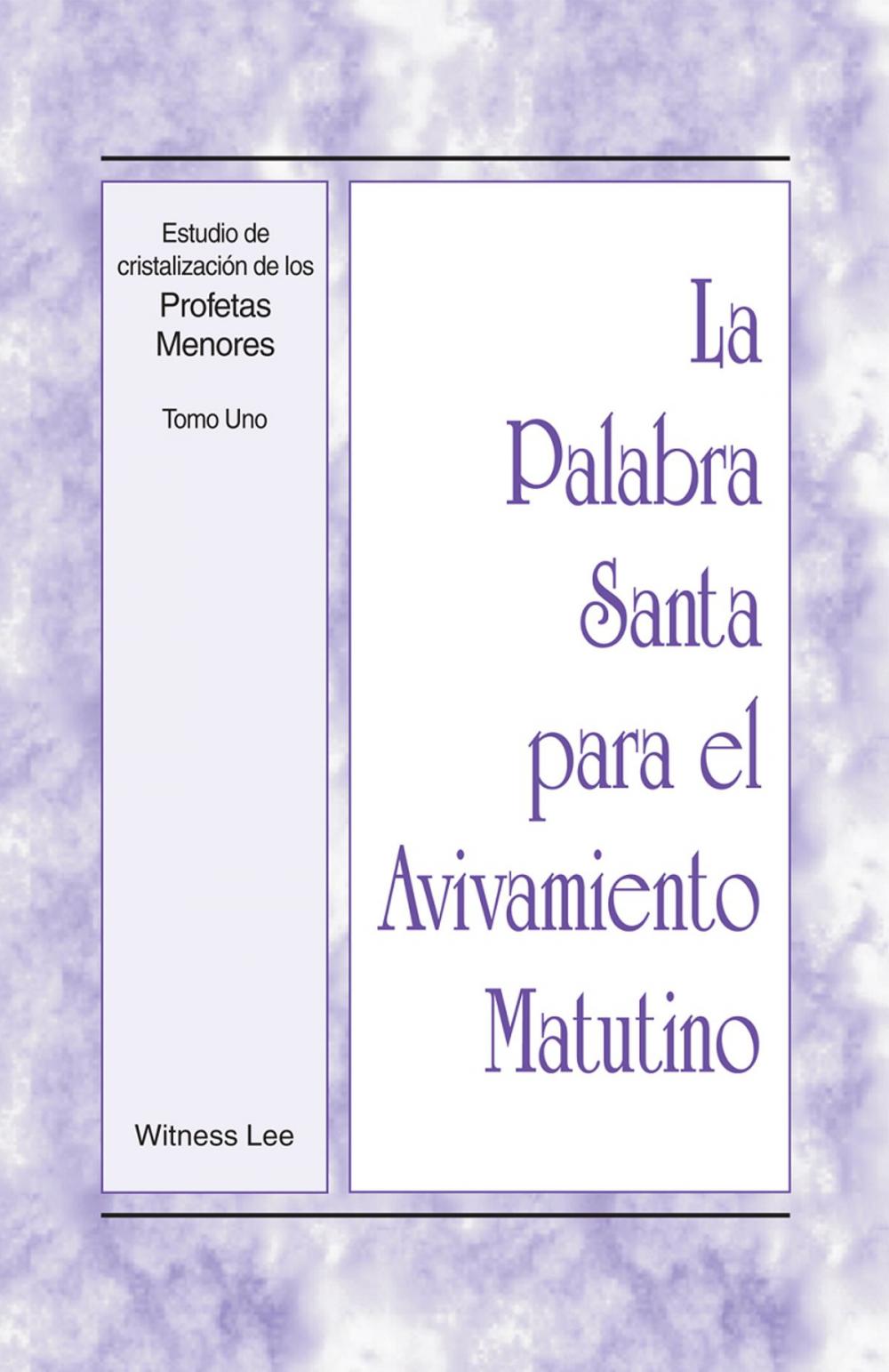 Big bigCover of La Palabra Santa para el Avivamiento Matutino - Estudio de cristalizacion de los Profetas Menores, Tomo 1