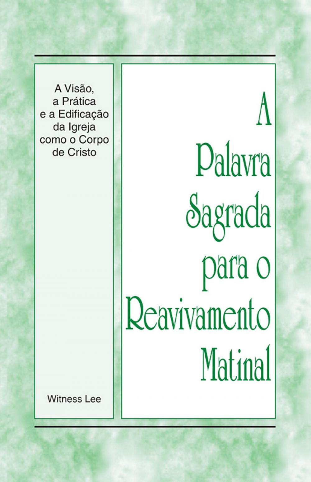 Big bigCover of A Palavra Sagrada para o Reavivamento Matinal - A Visão, a Prática e a Edificação da Igreja como o Corpo de Cristo