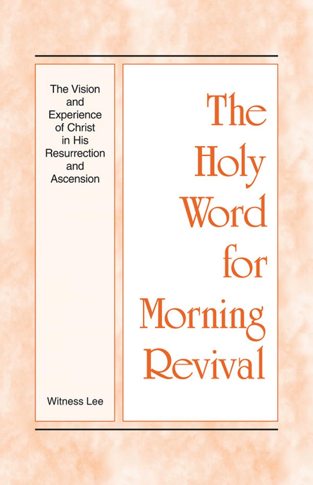 Big bigCover of The Holy Word for Morning Revival - The Vision and Experience of Christ in His Resurrection and Ascension