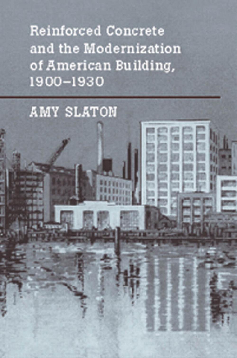 Big bigCover of Reinforced Concrete and the Modernization of American Building, 1900-1930