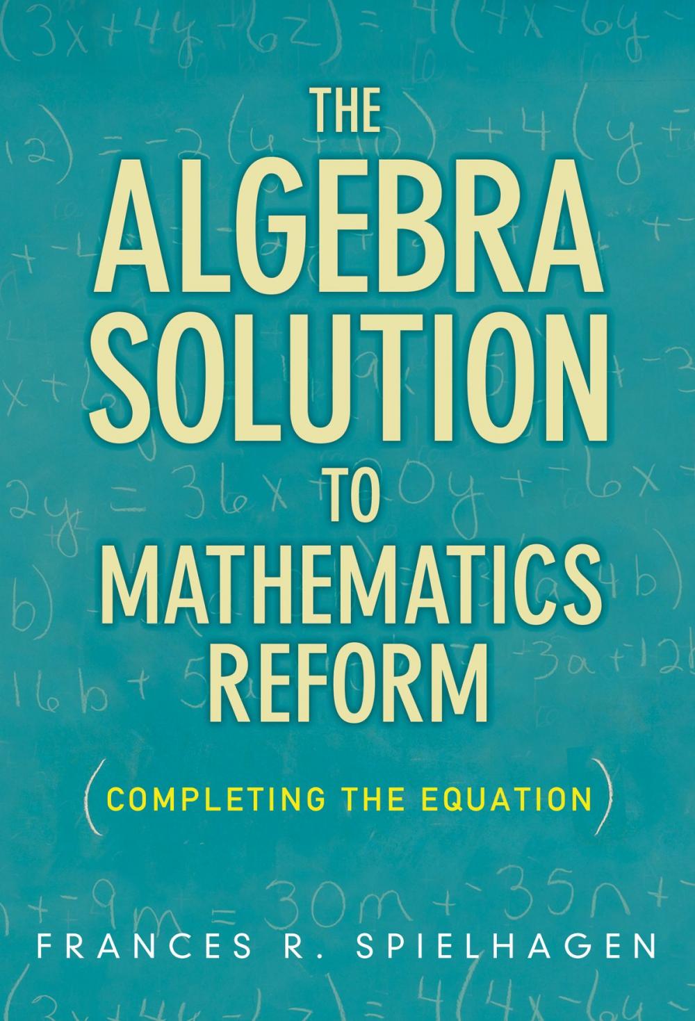 Big bigCover of The Algebra Solution to Mathematics Reform