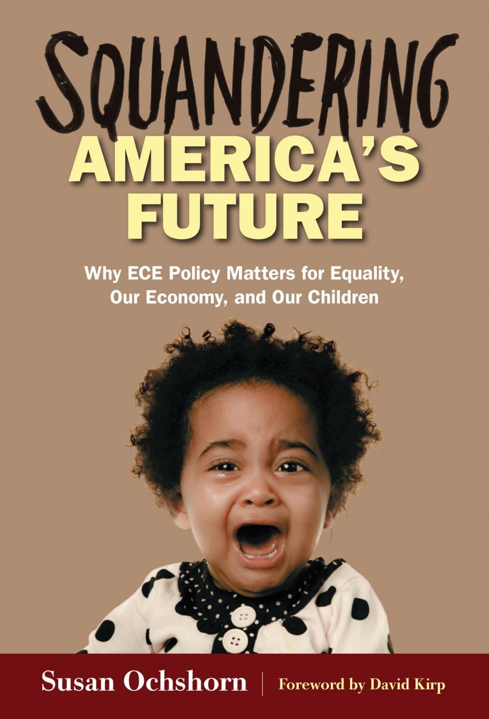 Big bigCover of Squandering America's Future—Why ECE Policy Matters for Equality, Our Economy, and Our Children