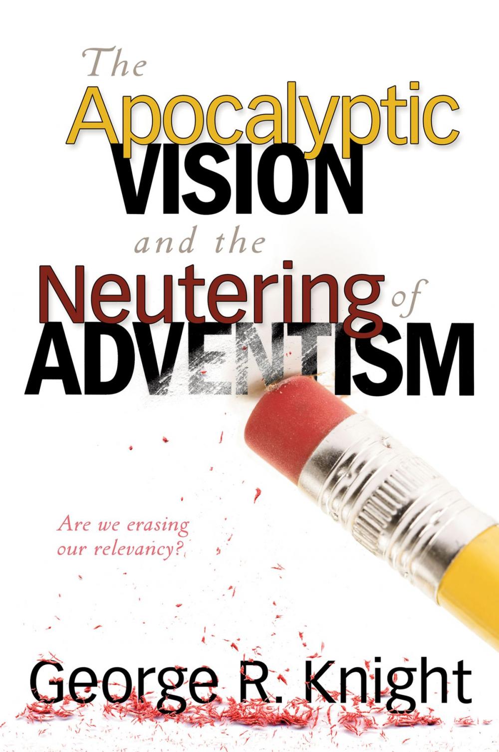 Big bigCover of The Apocalyptic Vision and the Neutering of Adventism