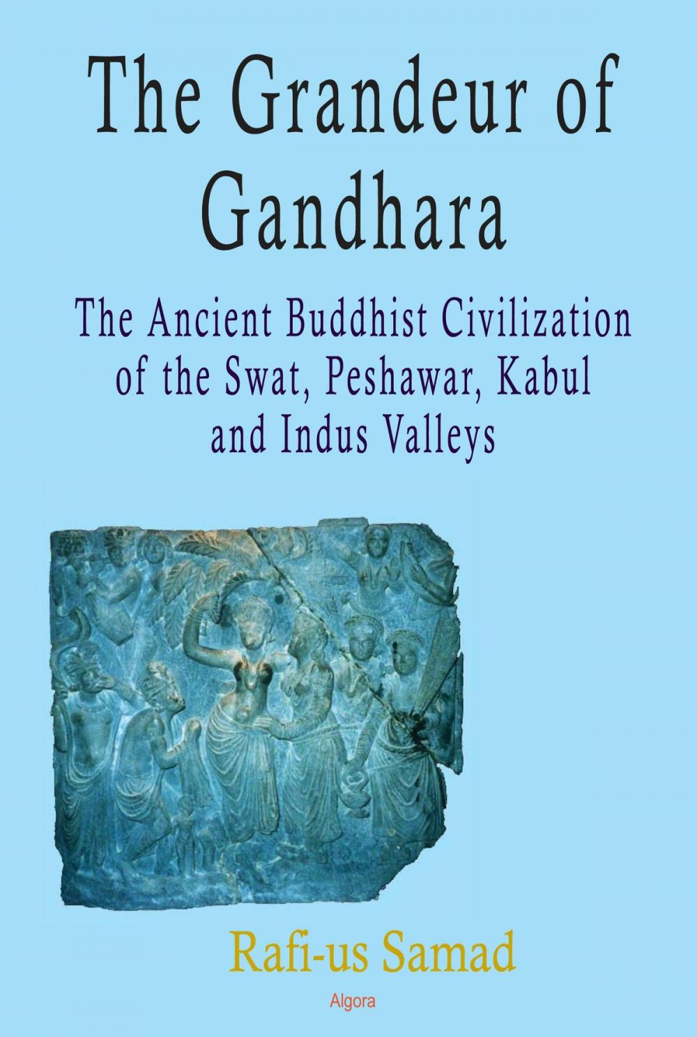 Big bigCover of The Grandeur of Gandhara: The Ancient Buddhist Civilization of the Swat, Peshawar, Kabul and Indus Valleys