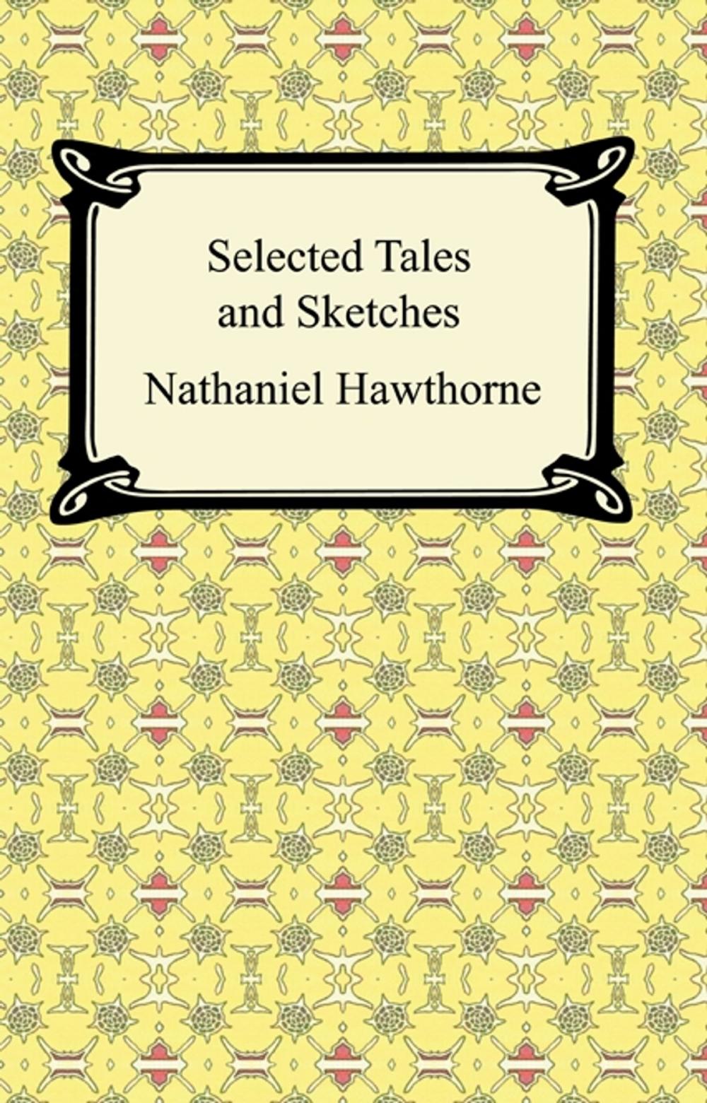 Big bigCover of Selected Tales and Sketches (The Best Short Stories of Nathaniel Hawthorne)