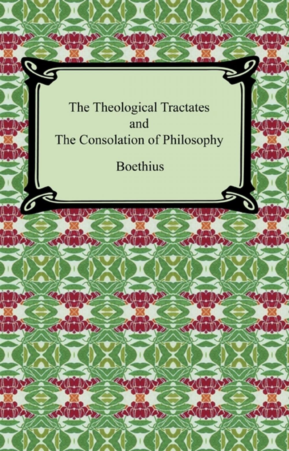 Big bigCover of The Theological Tractates and The Consolation of Philosophy