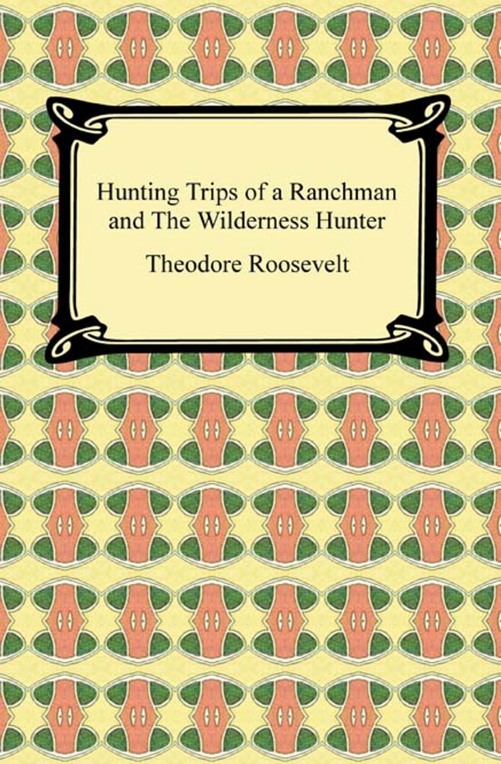 Big bigCover of Hunting Trips of a Ranchman and The Wilderness Hunter