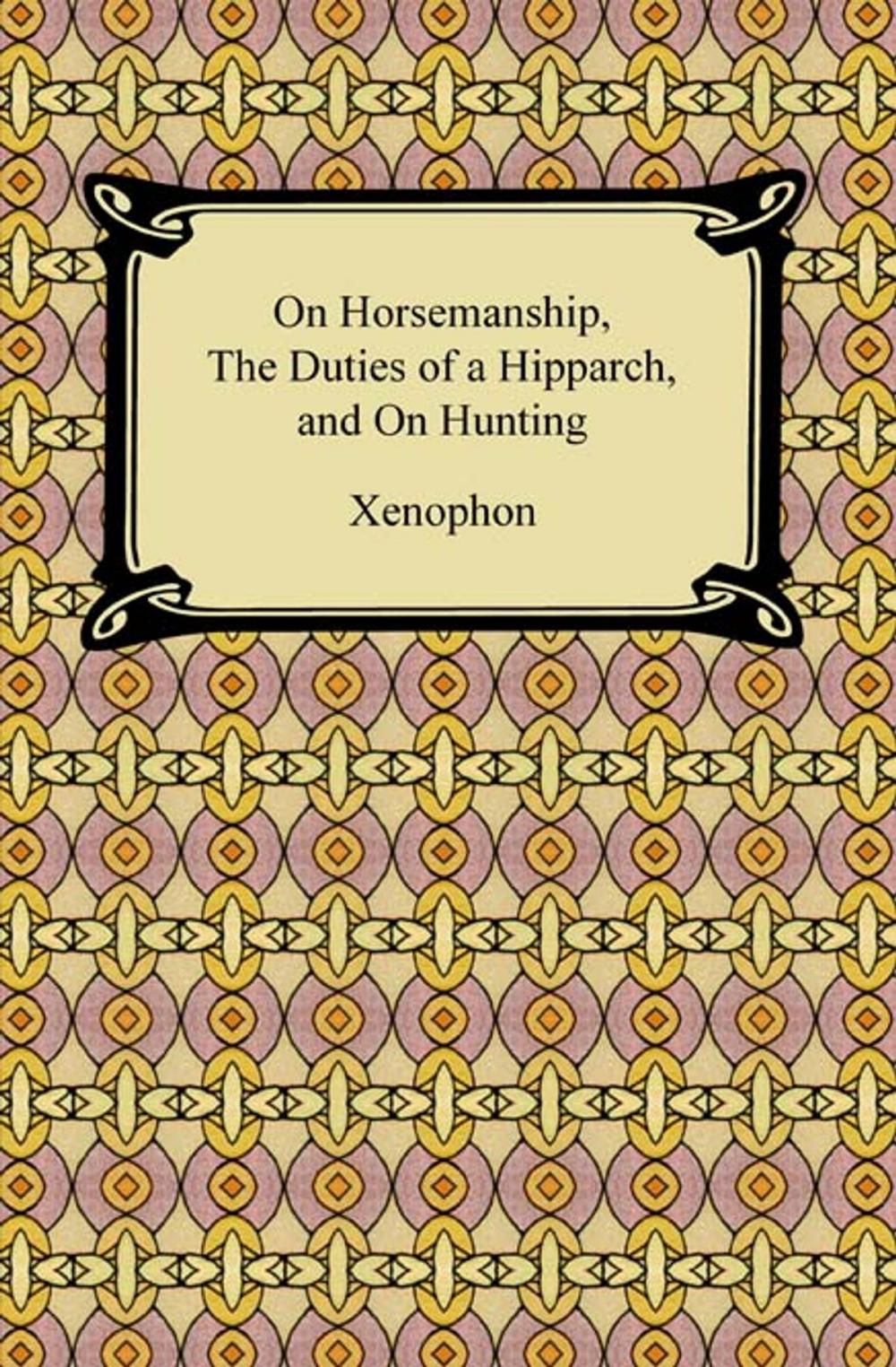 Big bigCover of On Horsemanship, The Duties of a Hipparch, and On Hunting