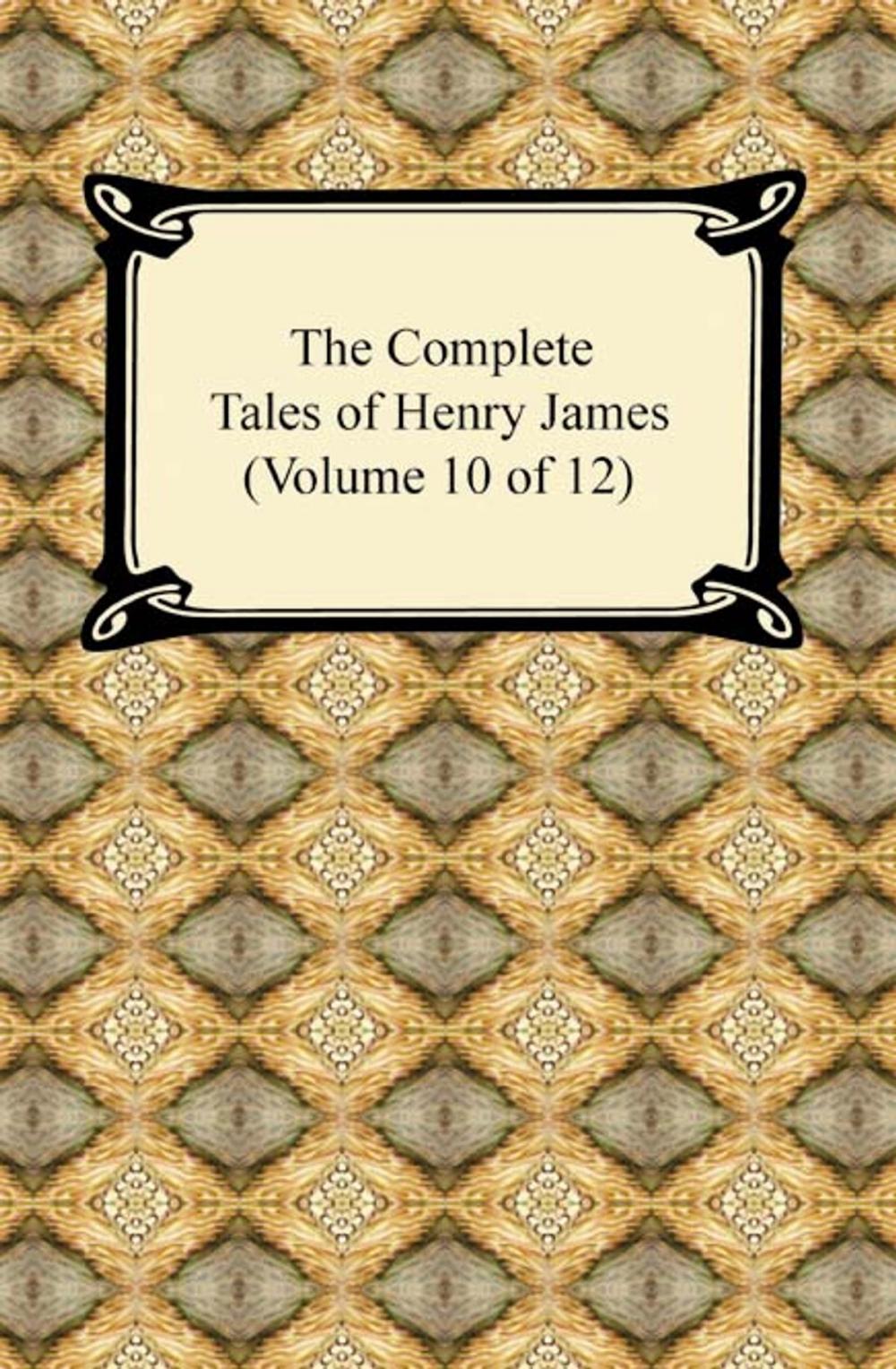 Big bigCover of The Complete Tales of Henry James (Volume 10 of 12)