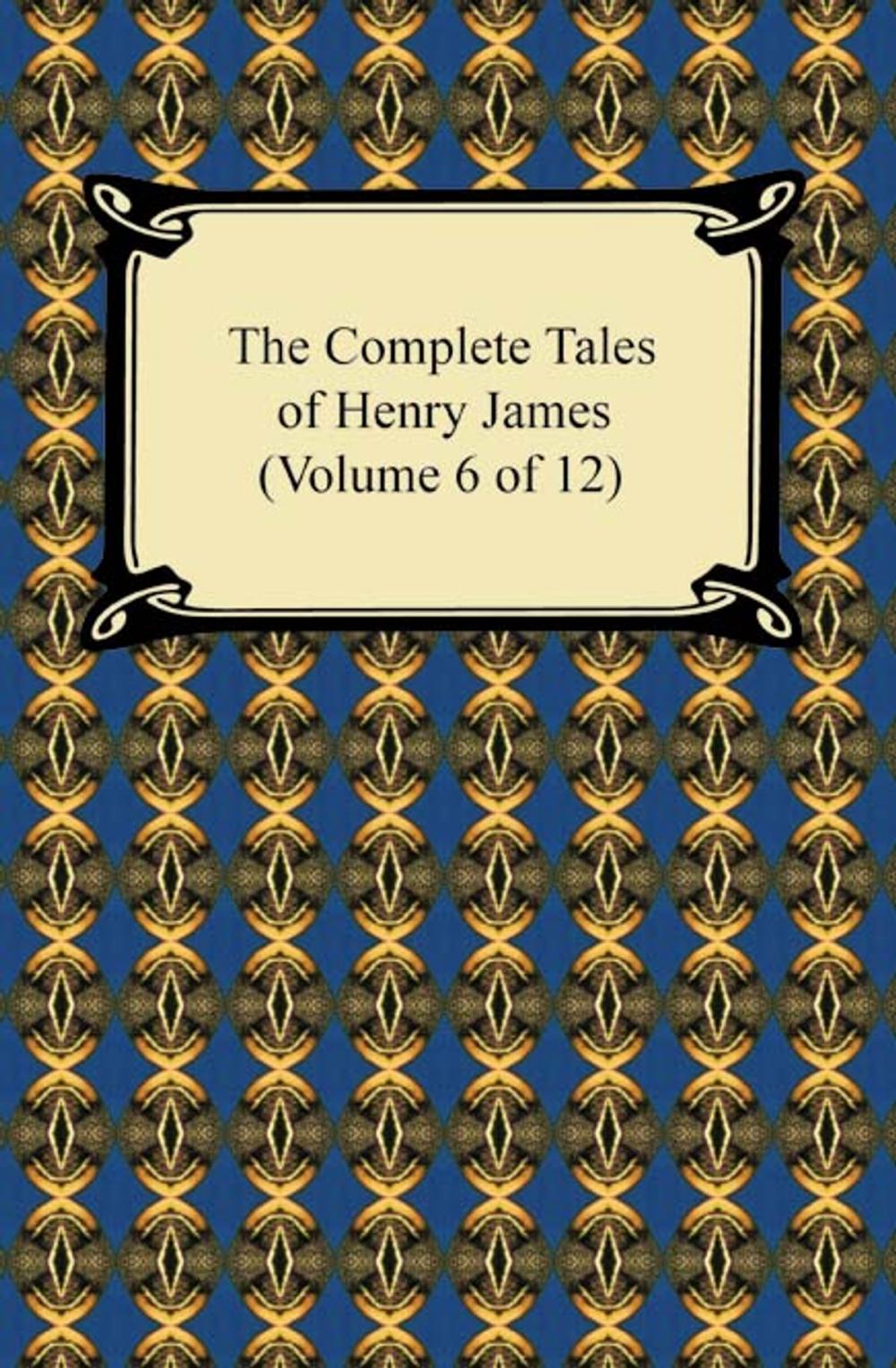 Big bigCover of The Complete Tales of Henry James (Volume 6 of 12)