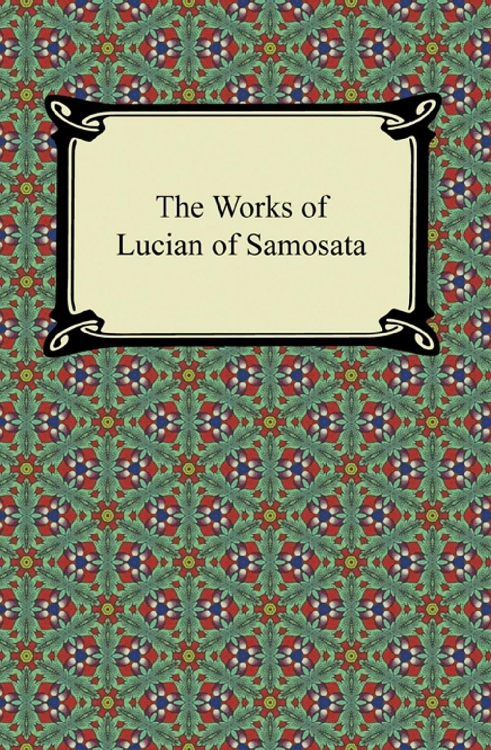 Big bigCover of The Works of Lucian of Samosata