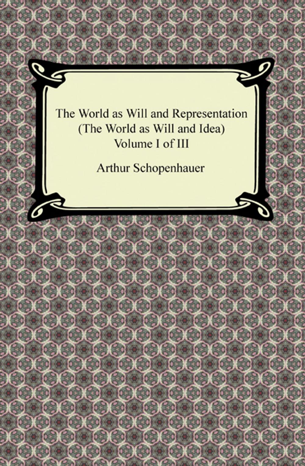 Big bigCover of The World as Will and Representation (The World as Will and Idea), Volume I of III