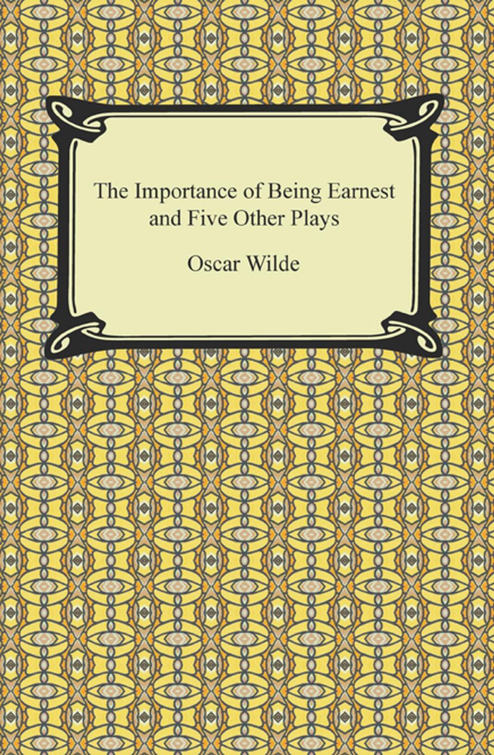 Big bigCover of The Importance of Being Earnest and Five Other Plays