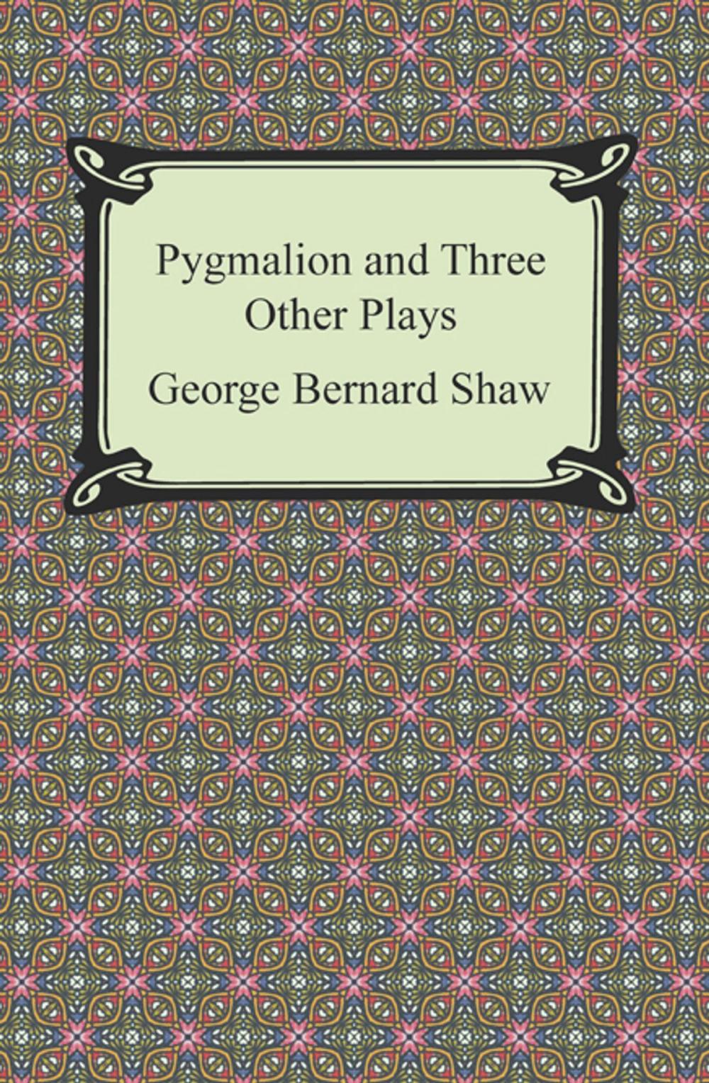 Big bigCover of Pygmalion and Three Other Plays