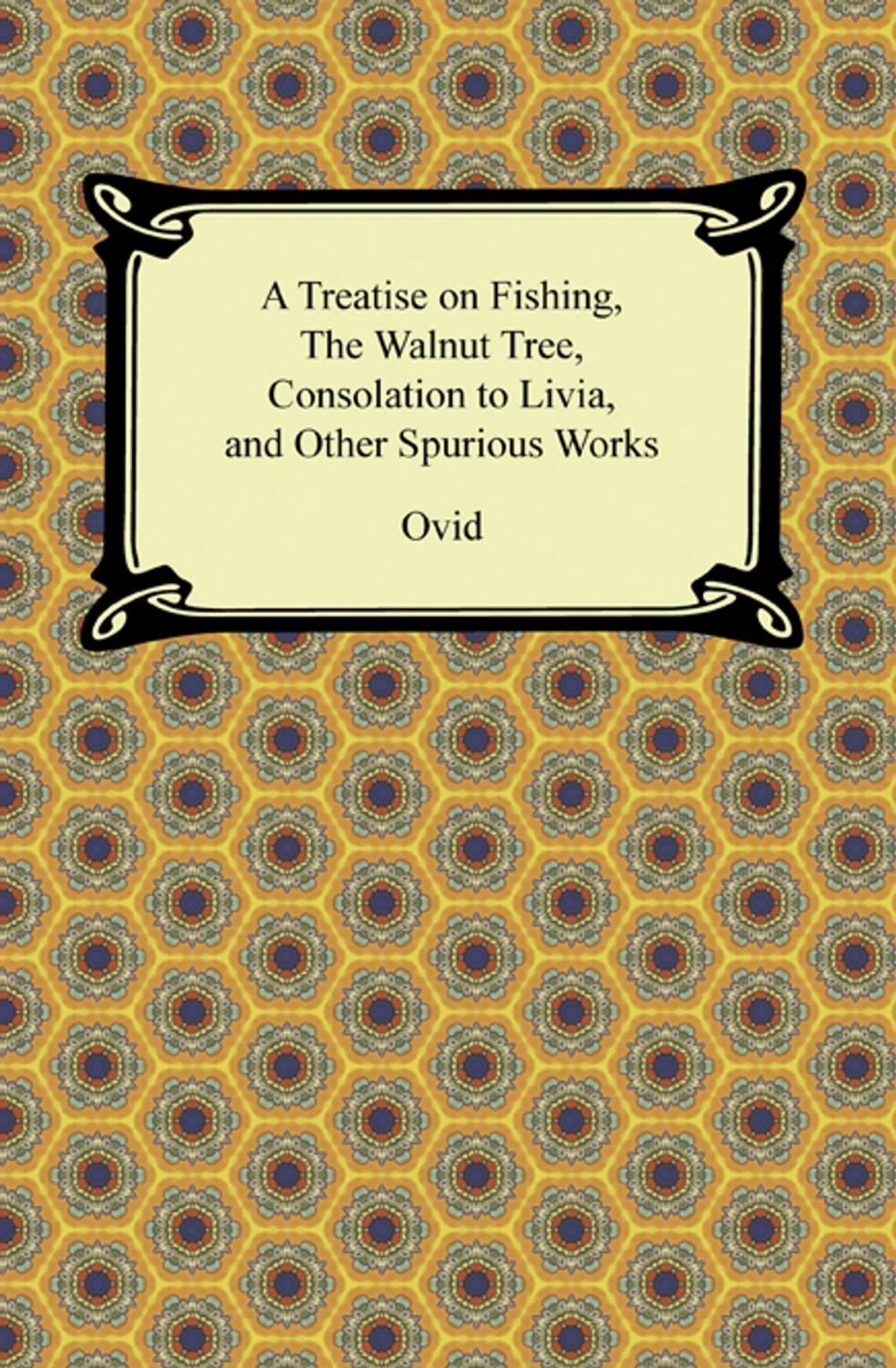 Big bigCover of A Treatise on Fishing, The Walnut Tree, Consolation to Livia, and Other Spurious Works